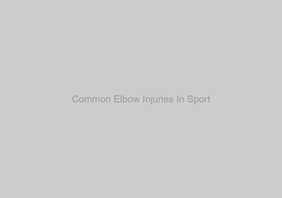 Common Elbow Injuries In Sport